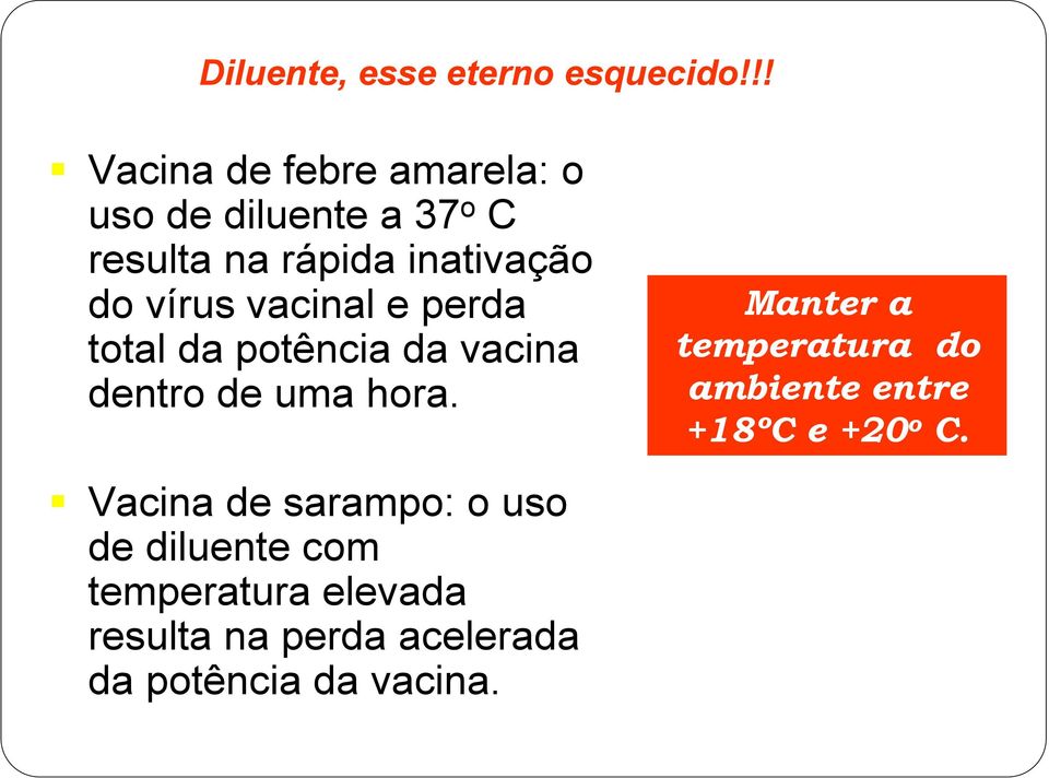 vírus vacinal e perda total da potência da vacina dentro de uma hora.