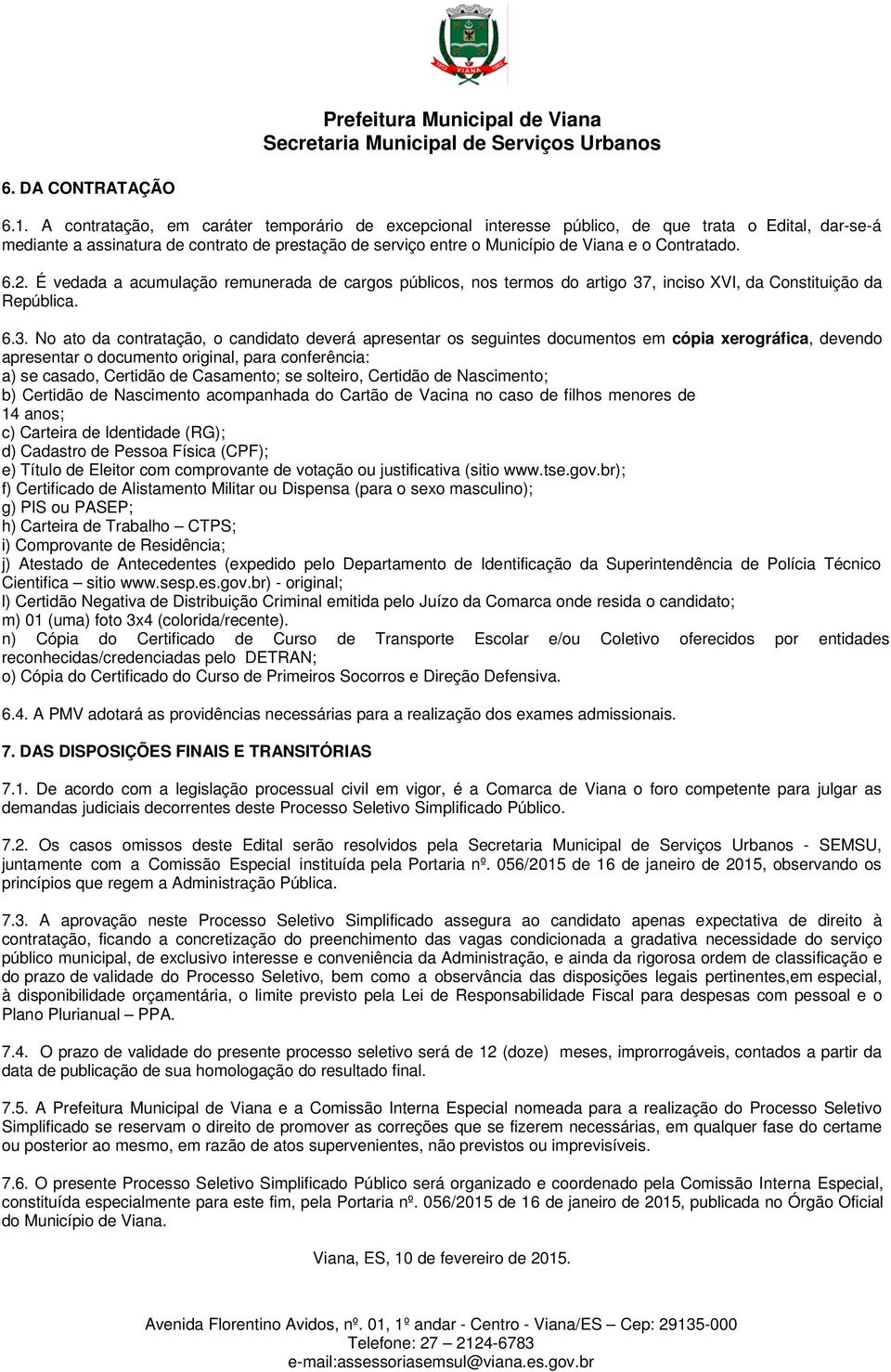 Contratado. 6.2. É vedada a acumulação remunerada de cargos públicos, nos termos do artigo 37