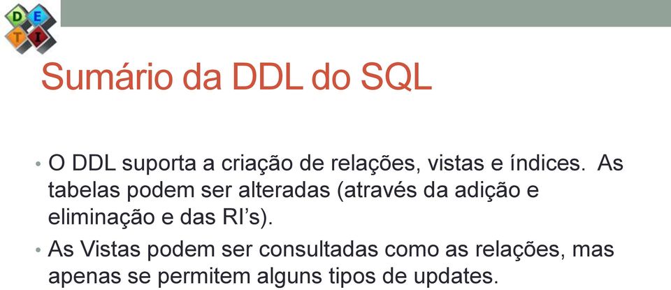 As tabelas podem ser alteradas (através da adição e eliminação