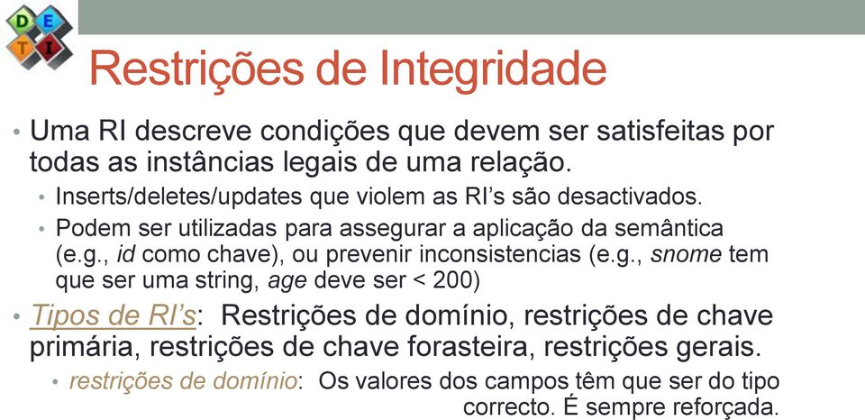 g., snome tem que ser uma string, age deve ser < 200) Tipos de RI s: Restrições de domínio, restrições de chave primária, restrições de chave