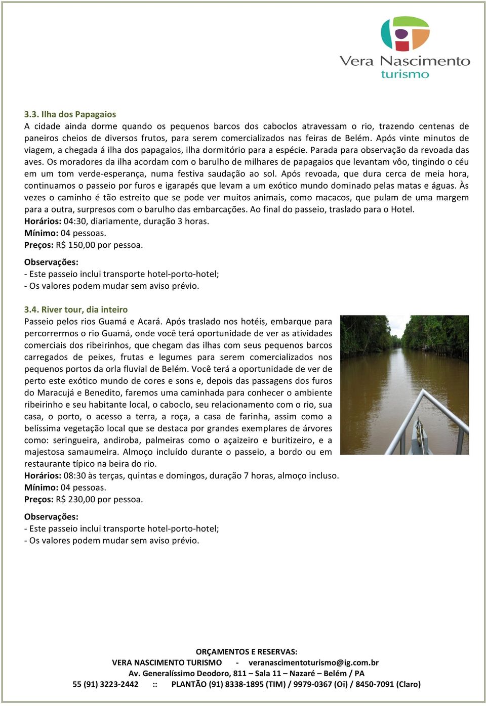 Os moradores da ilha acordam com o barulho de milhares de papagaios que levantam vôo, tingindo o céu em um tom verde- esperança, numa festiva saudação ao sol.