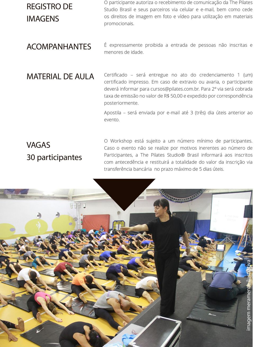 MATERIAL DE AULA Certificado será entregue no ato do credenciamento 1 (um) certificado impresso. Em caso de extravio ou avaria, o participante deverá informar para cursos@pilates.com.br.