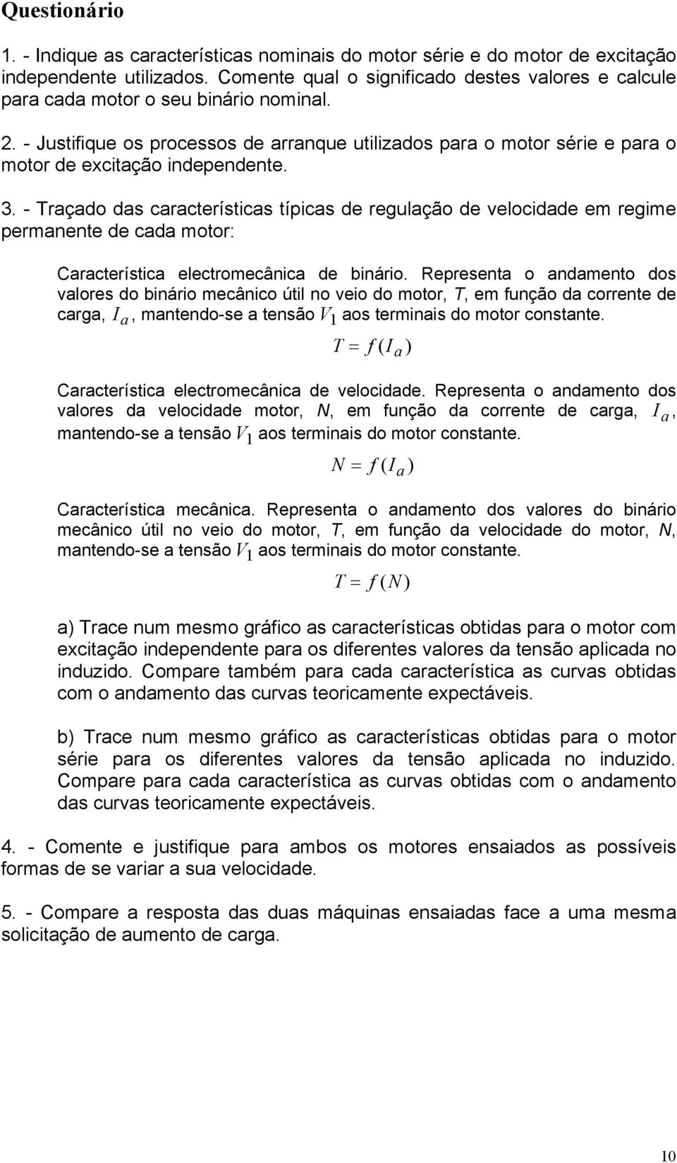 - Justifique os processos de arranque utilizados para o motor série e para o motor de excitação independente. 3.