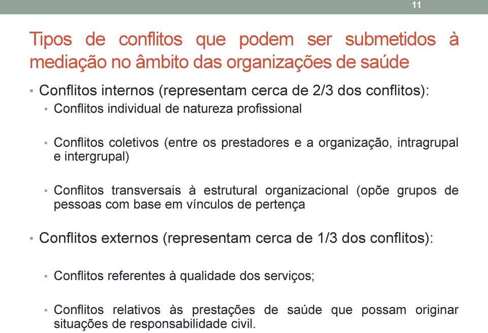 Conflitos transversais à estrutural organizacional (opõe grupos de pessoas com base em vínculos de pertença Conflitos externos (representam cerca de