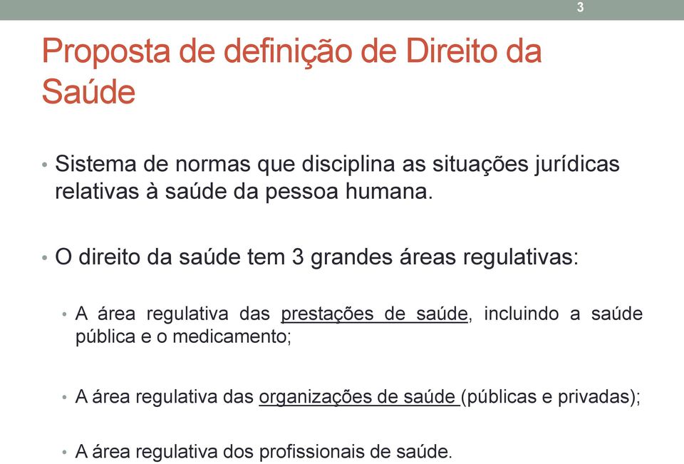 O direito da saúde tem 3 grandes áreas regulativas: A área regulativa das prestações de saúde,