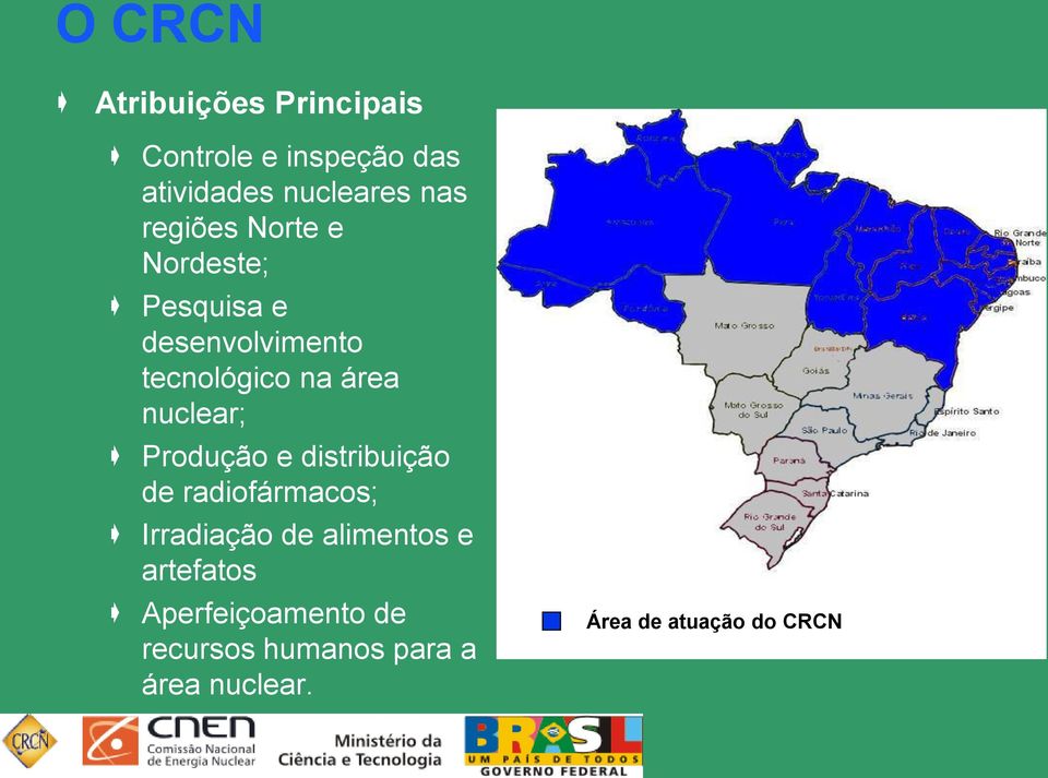 nuclear; Produção e distribuição de radiofármacos; Irradiação de alimentos e