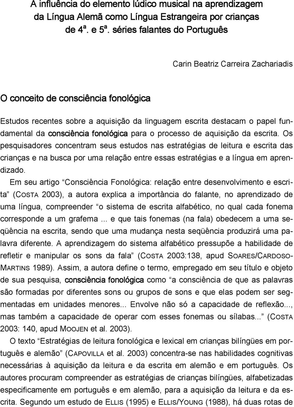 consciência fonológica para o processo de aquisição da escrita.