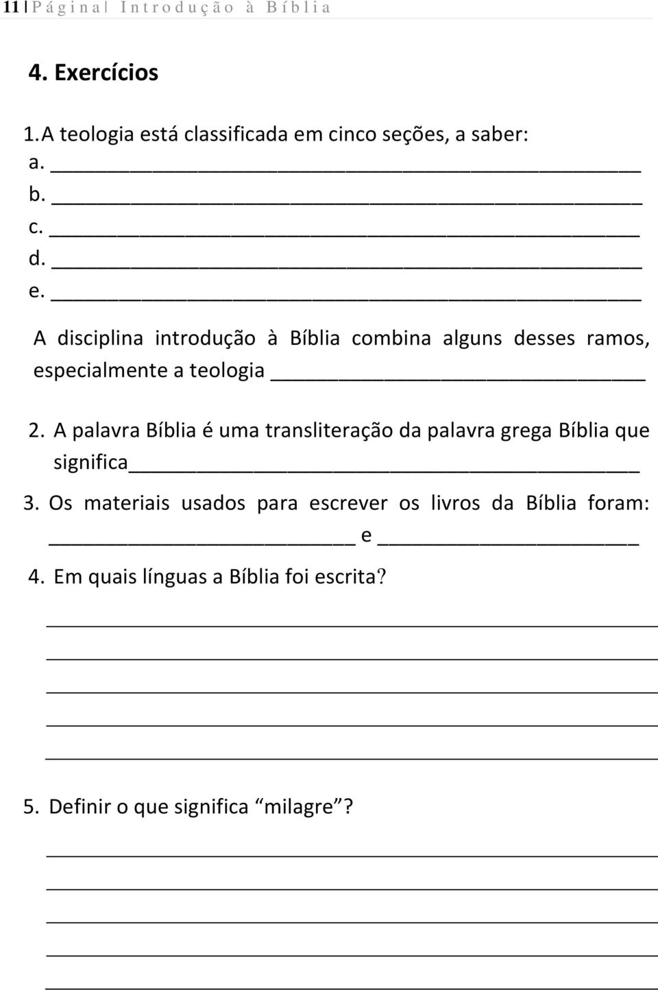 A palavra Bíblia é uma transliteração da palavra grega Bíblia que significa 3.