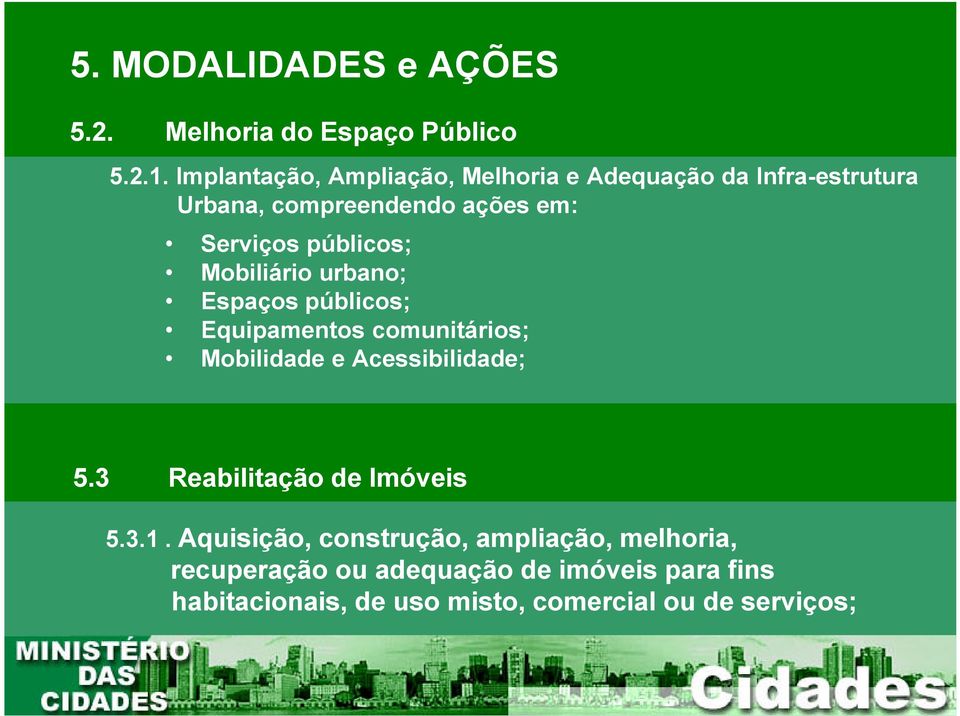 públicos; Mobiliário urbano; Espaços públicos; Equipamentos comunitários; Mobilidade e Acessibilidade; 5.