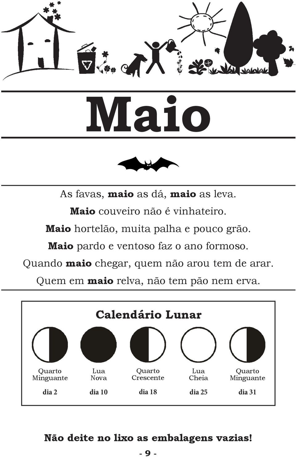 Quando maio chegar, quem não arou tem de arar. Quem em maio relva, não tem pão nem erva.