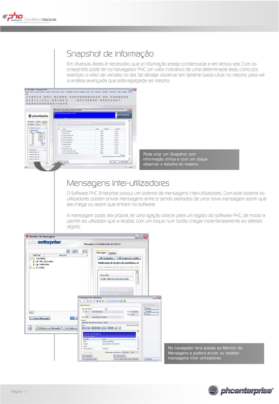 Se desejar observar em detalhe basta clicar no mesmo para ver a análise avançada que está agregada ao mesmo. Pode criar um Snapshot com informação critica e com um clique observar o detalhe do mesmo.