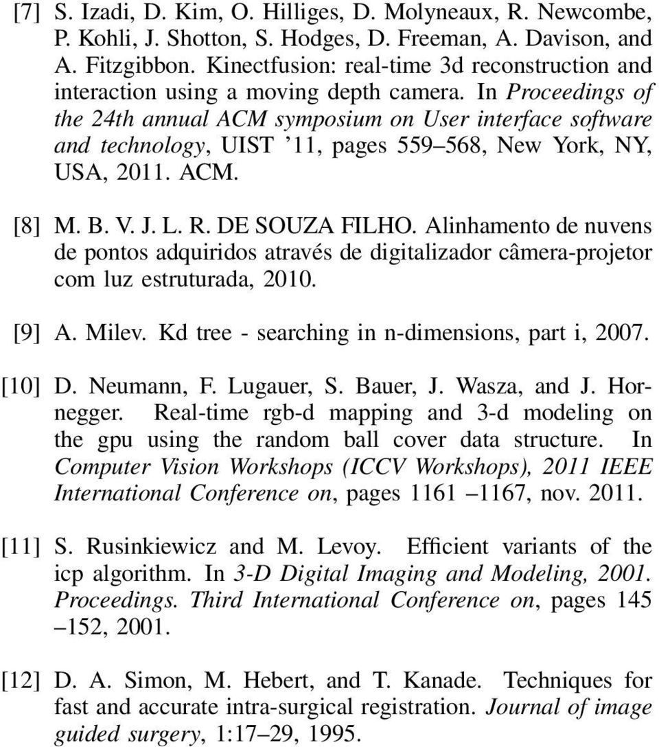 In Proceedings of the 24th annual ACM symposium on User interface software and technology, UIST 11, pages 559 568, New York, NY, USA, 2011. ACM. [8] M. B. V. J. L. R. DE SOUZA FILHO.