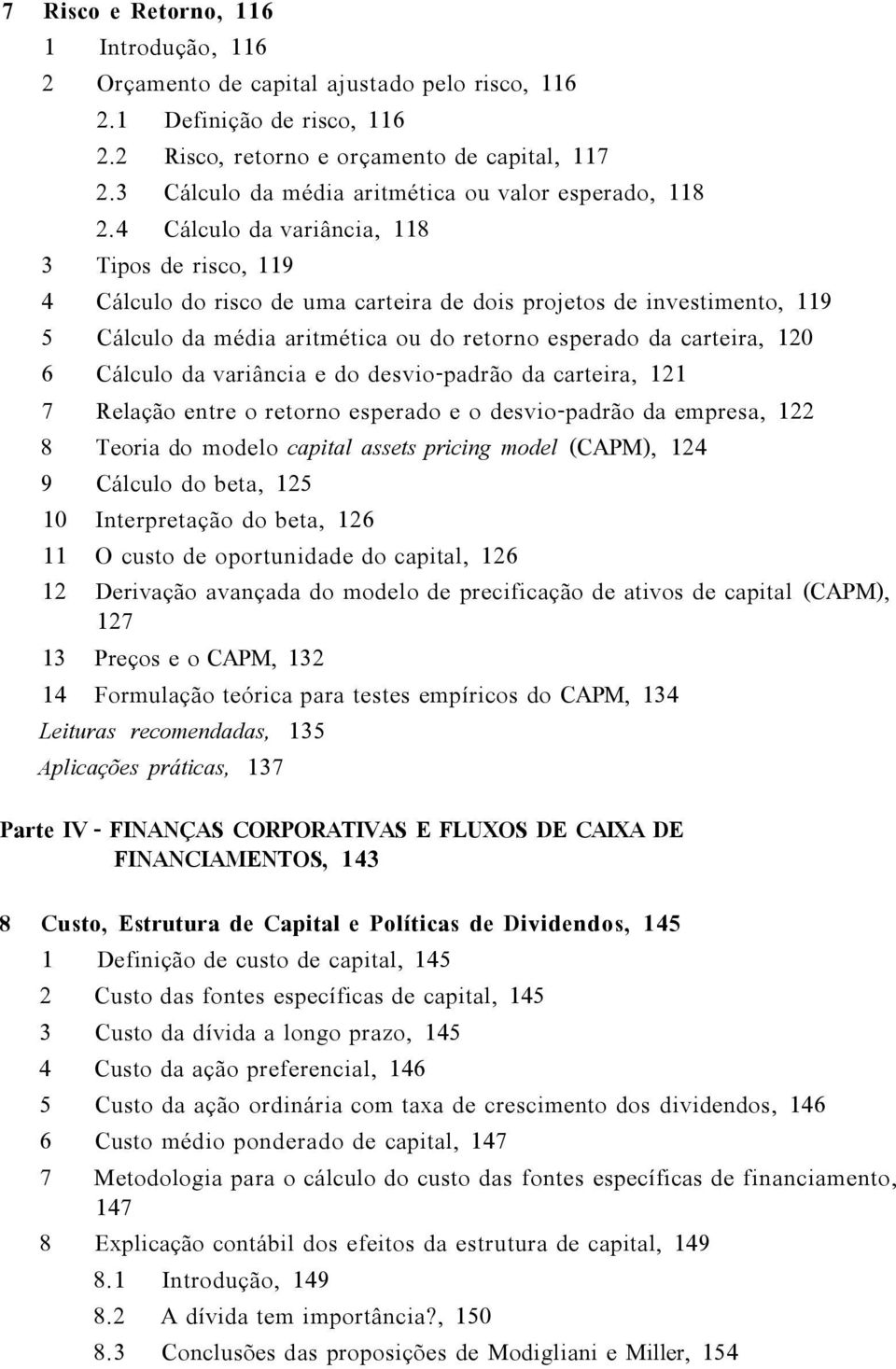 4 Cálculo da variância, 118 3 Tipos de risco, 119 4 Cálculo do risco de uma carteira de dois projetos de investimento, 119 5 Cálculo da média aritmética ou do retorno esperado da carteira, 120 6