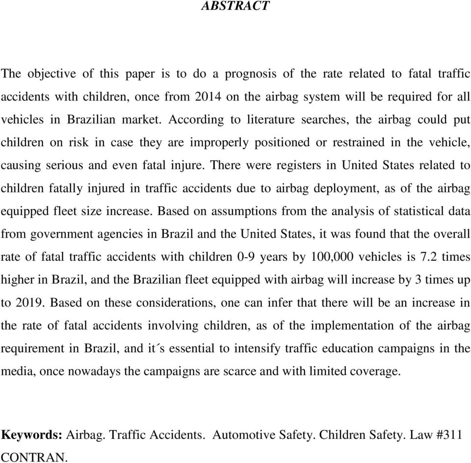 There were registers in United States related to children fatally injured in traffic accidents due to airbag deployment, as of the airbag equipped fleet size increase.