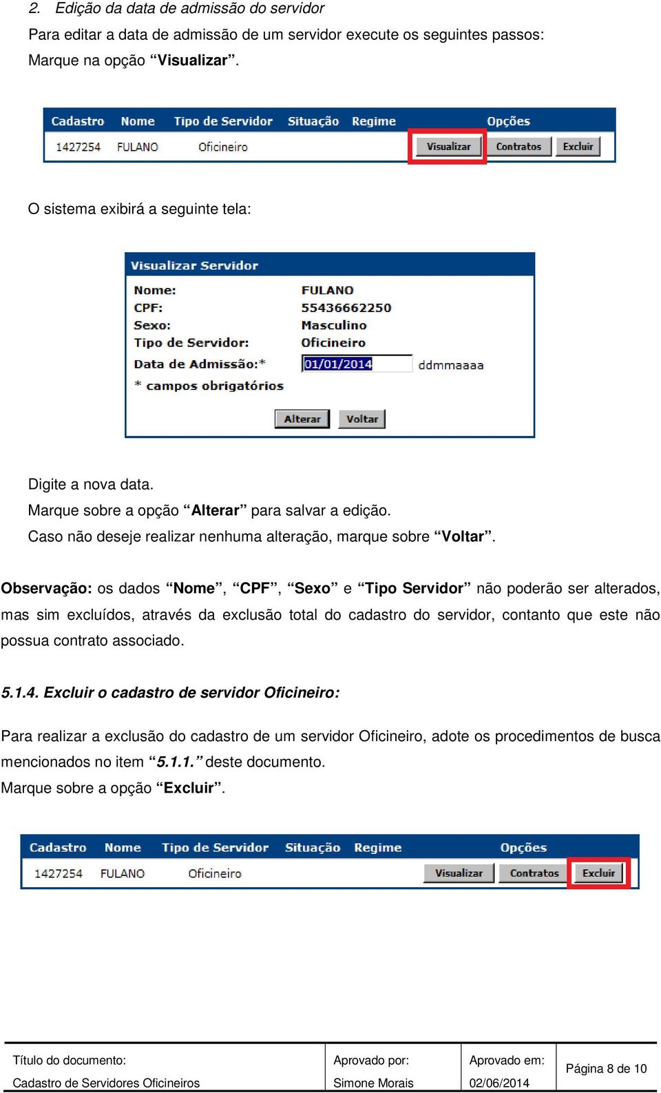 Observação: os dados Nome, CPF, Sexo e Tipo Servidor não poderão ser alterados, mas sim excluídos, através da exclusão total do cadastro do servidor, contanto que este não possua contrato