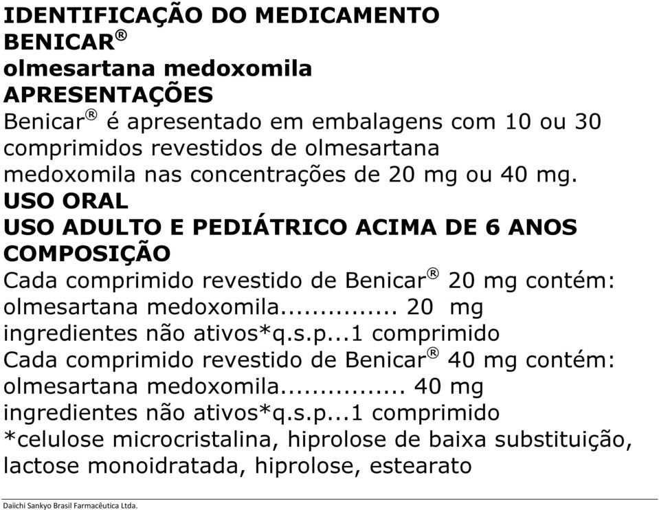 USO ORAL USO ADULTO E PEDIÁTRICO ACIMA DE 6 ANOS COMPOSIÇÃO Cada comprimido revestido de Benicar 20 mg contém: olmesartana medoxomila.