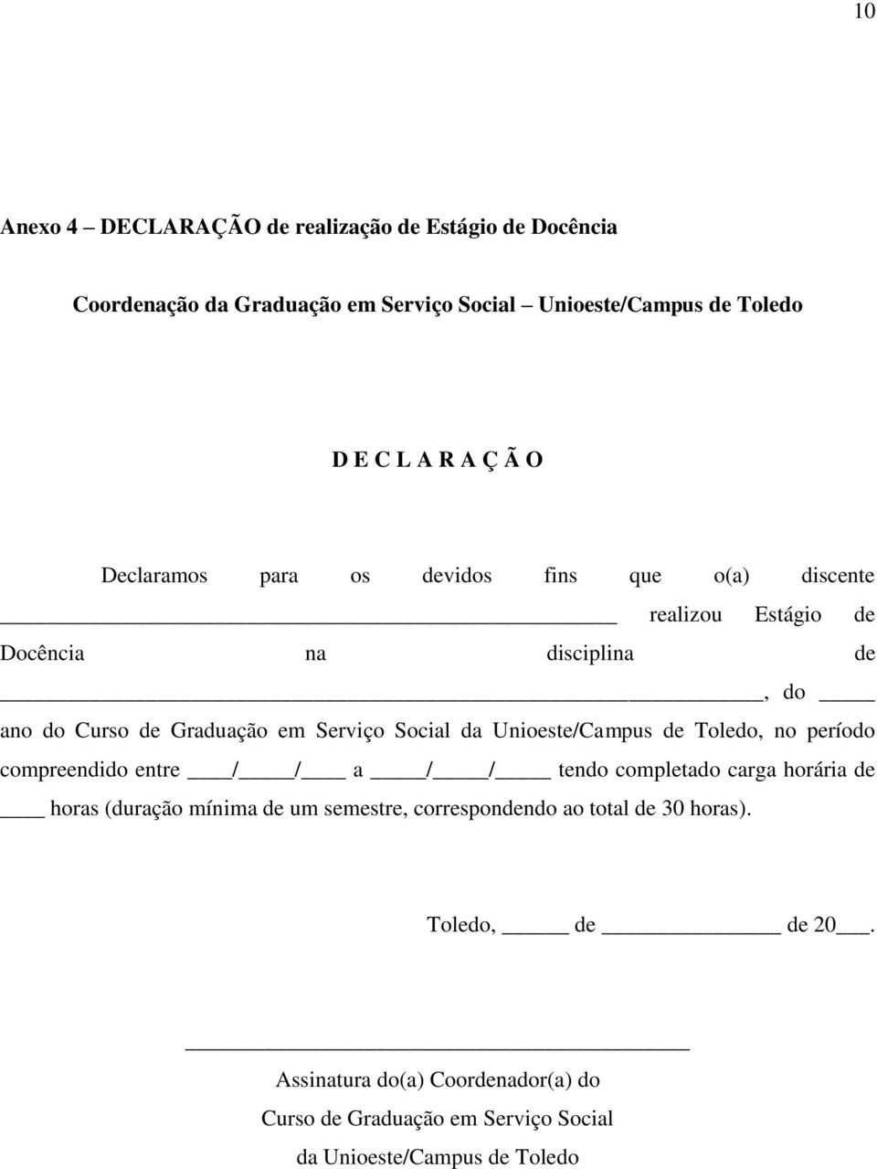 Unioeste/Campus de Toledo, no período compreendido entre / / a / / tendo completado carga horária de horas (duração mínima de um semestre,