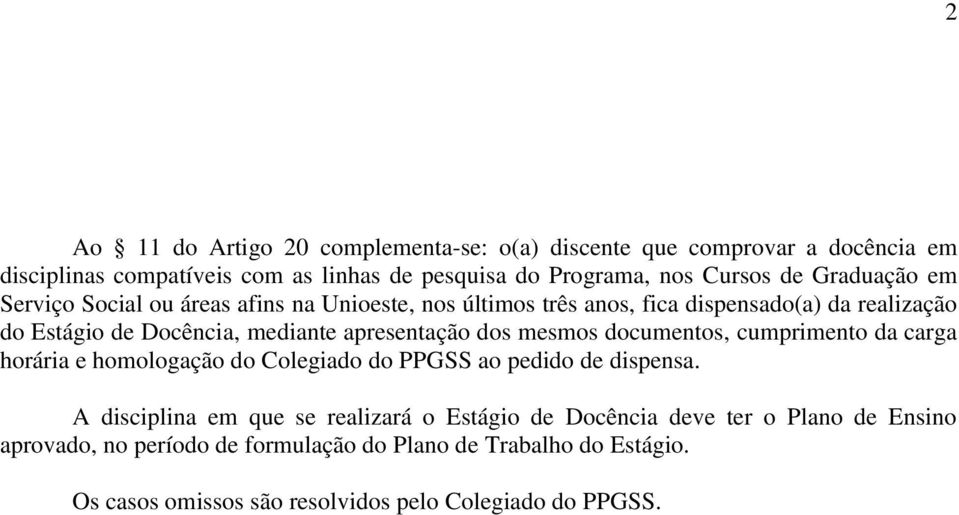 dos mesmos documentos, cumprimento da carga horária e homologação do Colegiado do PPGSS ao pedido de dispensa.