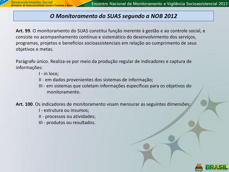 e benefícios socioassistenciais em relação ao cumprimento de seus objetivos e metas. Parágrafo único.