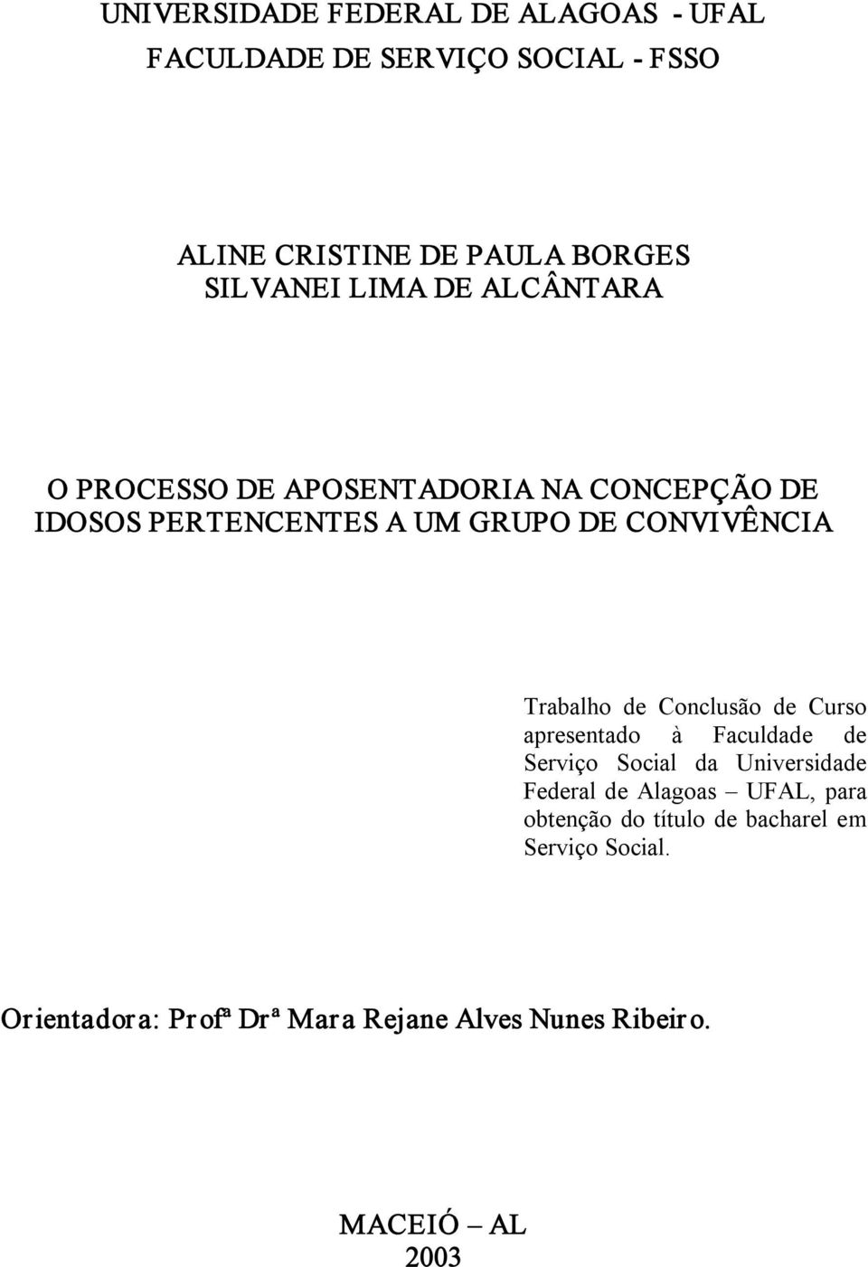 Conclusão de Curso apresentado à Faculdade de Serviço Social da Universidade Federal de Alagoas UFAL, para