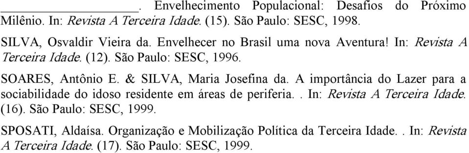 SOARES, Antônio E. & SILVA, Maria Josefina da. A importância do Lazer para a sociabilidade do idoso residente em áreas de periferia.