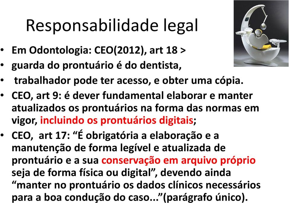 CEO, art17: É obrigatória a elaboração e a manutenção de forma legível e atualizada de prontuário e a sua conservação em arquivo próprio seja