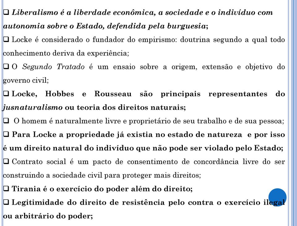 teoria dos direitos naturais; O homem é naturalmente livre e proprietário de seu trabalho e de sua pessoa; Para Locke a propriedade já existia no estado de natureza e por isso é um direito natural do