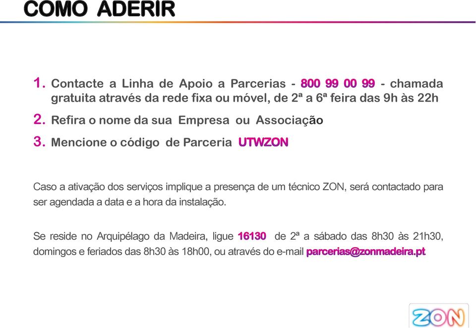 2. Refira o nome da sua Empresa ou Associação 3.