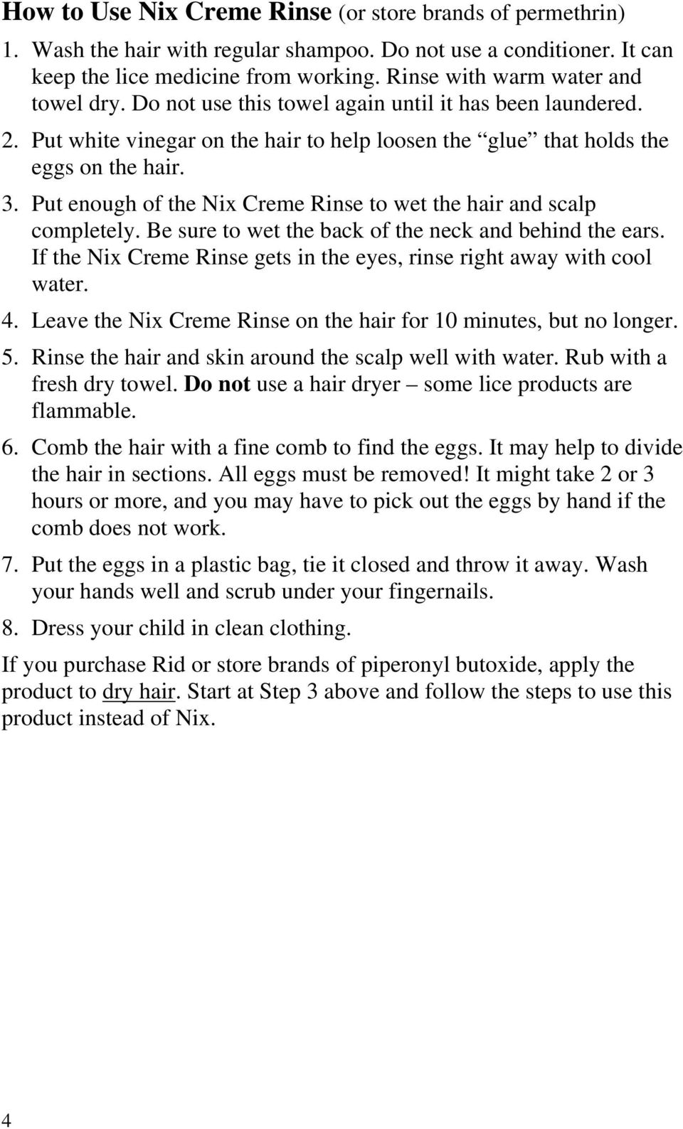 Put enough of the Nix Creme Rinse to wet the hair and scalp completely. Be sure to wet the back of the neck and behind the ears.