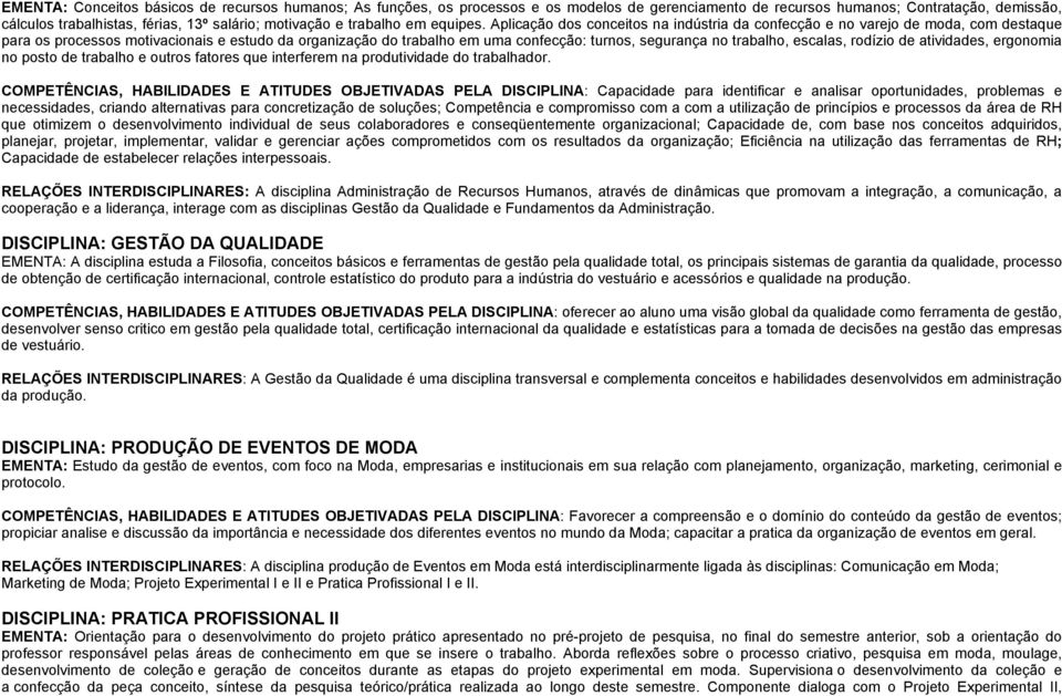 Aplicação dos conceitos na indústria da confecção e no varejo de moda, com destaque para os processos motivacionais e estudo da organização do trabalho em uma confecção: turnos, segurança no