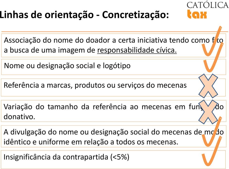 Nome ou designação social e logótipo Referência a marcas, produtos ou serviços do mecenas Variação do tamanho da