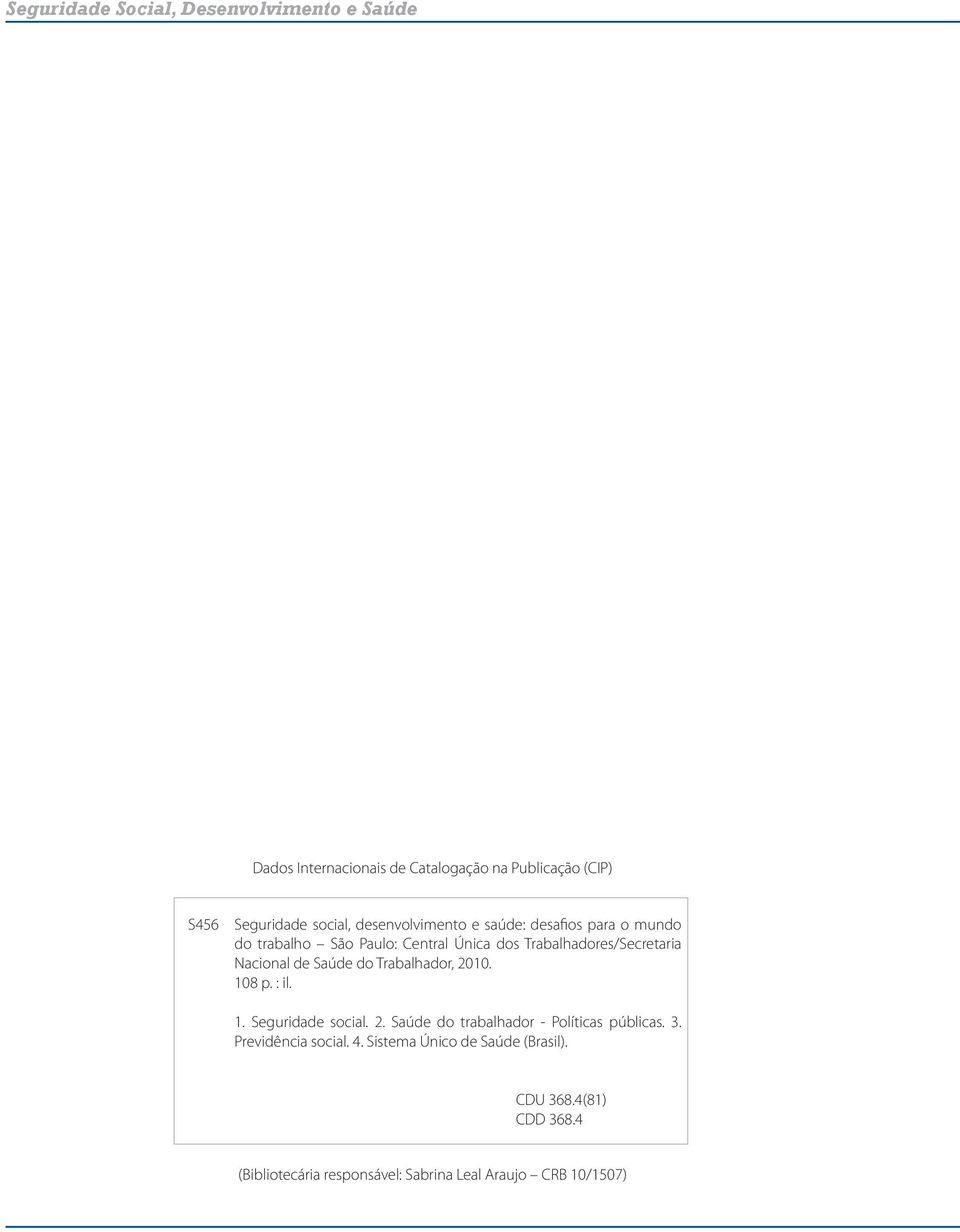 2010. 108 p. : il. 1. Seguridade social. 2. Saúde do trabalhador - Políticas públicas. 3. Previdência social. 4.