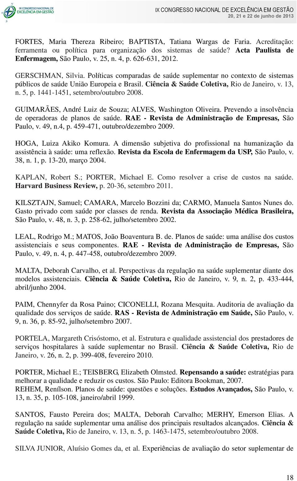 1441-1451, setembro/outubro 2008. GUIMARÃES, André Luiz de Souza; ALVES, Washington Oliveira. Prevendo a insolvência de operadoras de planos de saúde.