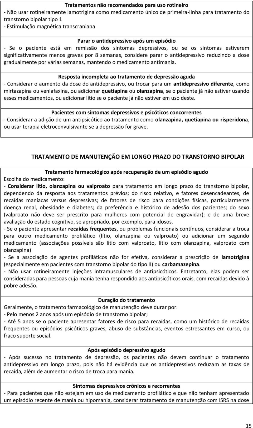 parar o antidepressivo reduzindo a dose gradualmente por várias semanas, mantendo o medicamento antimania.