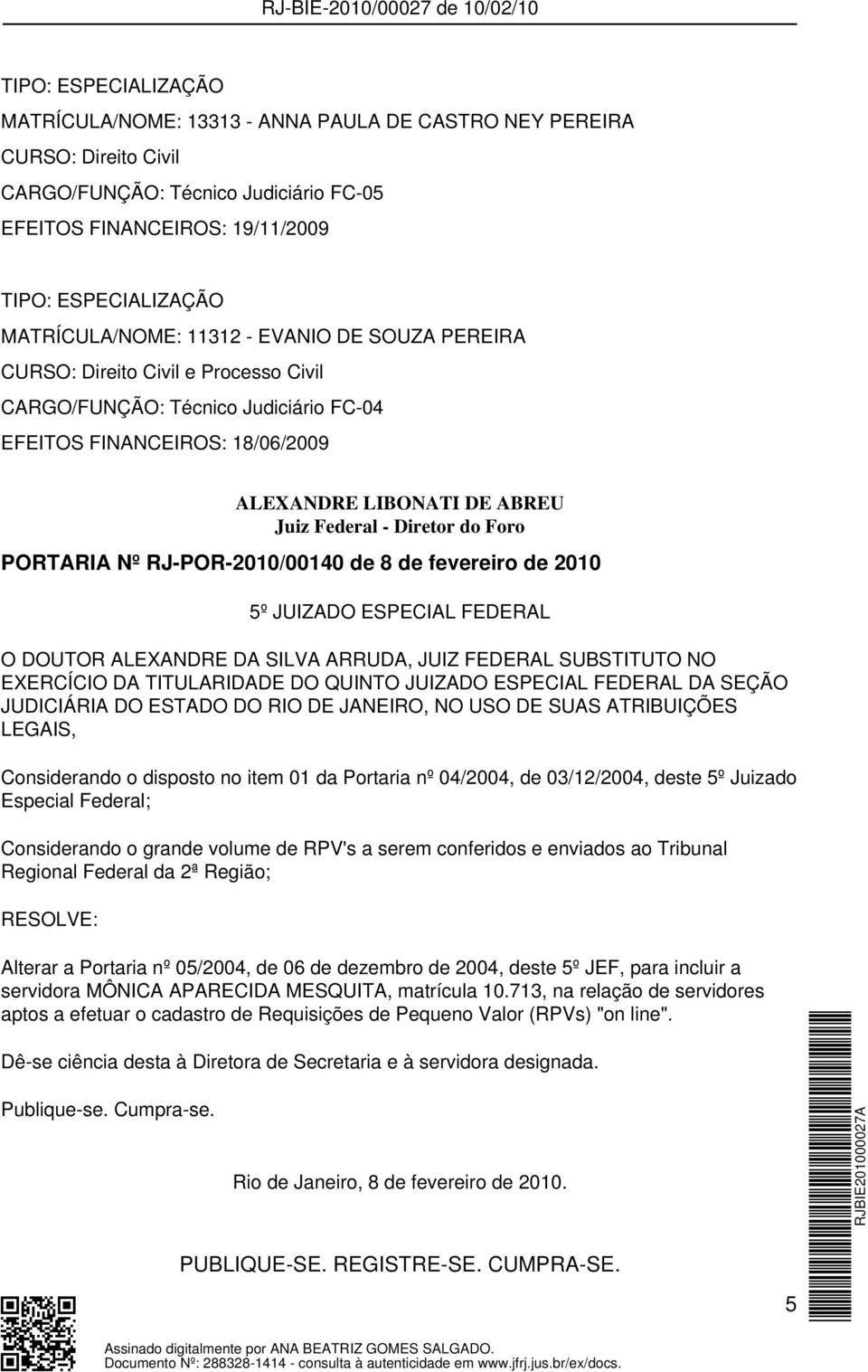 ESPECIAL FEDERAL O DOUTOR ALEXANDRE DA SILVA ARRUDA, JUIZ FEDERAL SUBSTITUTO NO EXERCÍCIO DA TITULARIDADE DO QUINTO JUIZADO ESPECIAL FEDERAL DA SEÇÃO JUDICIÁRIA DO ESTADO DO RIO DE JANEIRO, NO USO DE