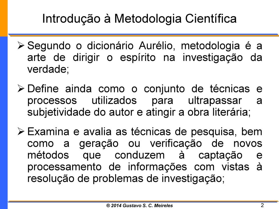 literária; Examina e avalia as técnicas de pesquisa, bem como a geração ou verificação de novos métodos que conduzem