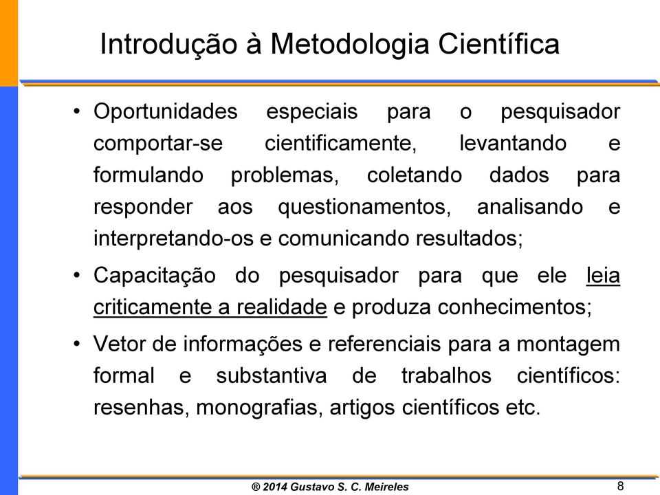 pesquisador para que ele leia criticamente a realidade e produza conhecimentos; Vetor de informações e referenciais para