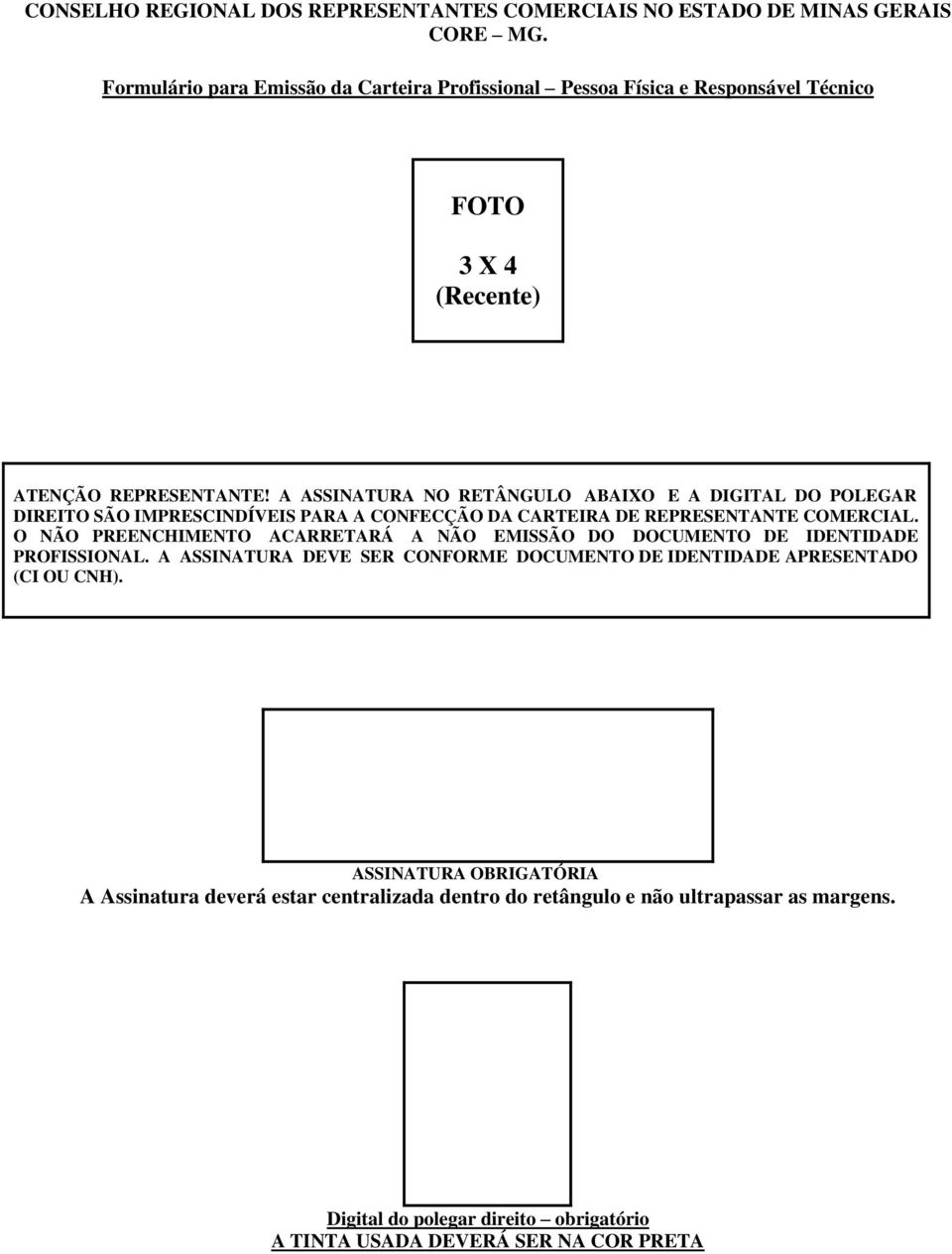 O NÃO PREENCHIMENTO ACARRETARÁ A NÃO EMISSÃO DO DOCUMENTO DE IDENTIDADE PROFISSIONAL.