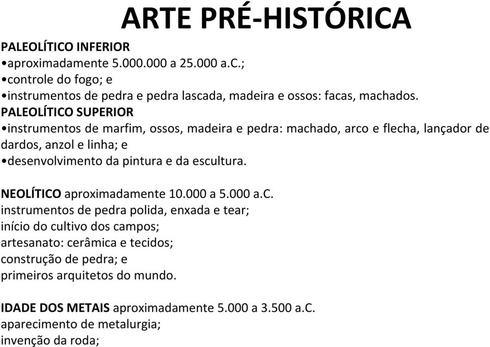 PALEOLÍTICO SUPERIOR instrumentos de marfim, ossos, madeira e pedra: machado, arco e flecha, lançador de dardos, anzol e linha; e desenvolvimento da pintura e da