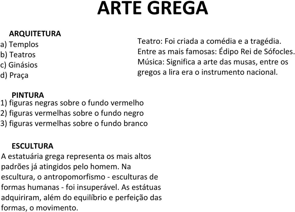 PINTURA 1) figuras negras sobre o fundo vermelho 2) figuras vermelhas sobre o fundo negro 3) figuras vermelhas sobre o fundo branco ESCULTURA A estatuária