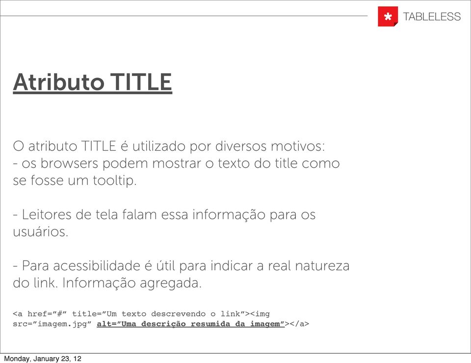 - Para acessibilidade é útil para indicar a real natureza do link. Informação agregada.