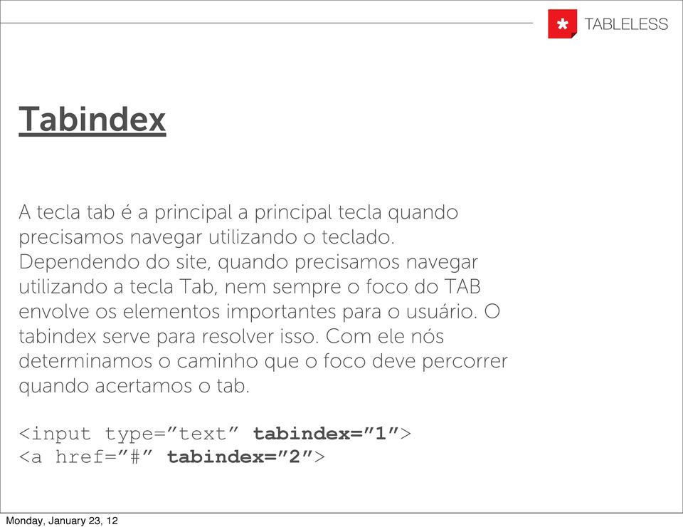 elementos importantes para o usuário. O tabindex serve para resolver isso.