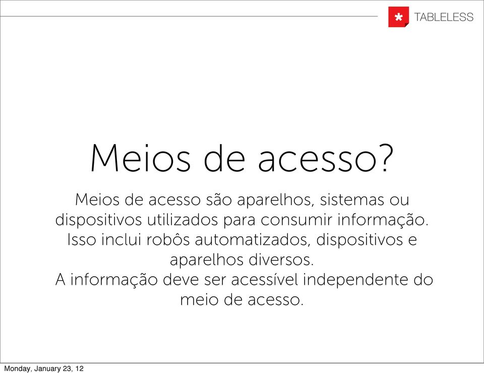 utilizados para consumir informação.