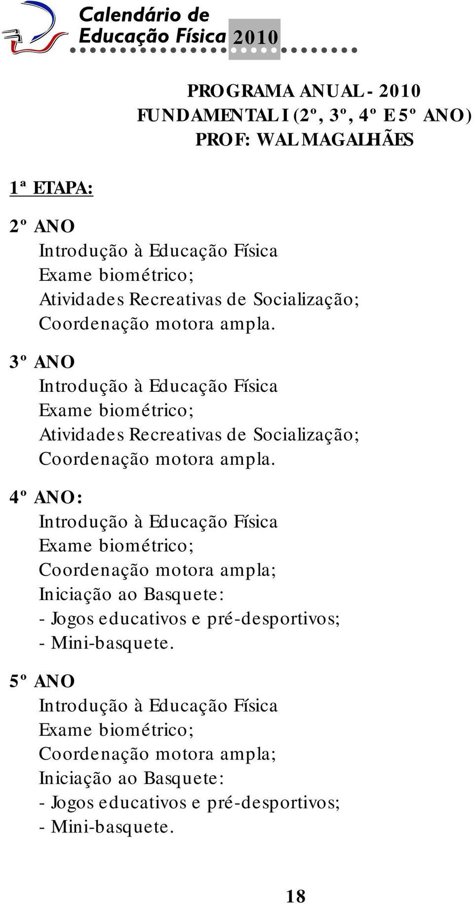 3º ANO Introdução à Educação Física Exame biométrico; Atividades  4º ANO: Introdução à Educação Física Exame biométrico; Coordenação motora ampla; Iniciação ao