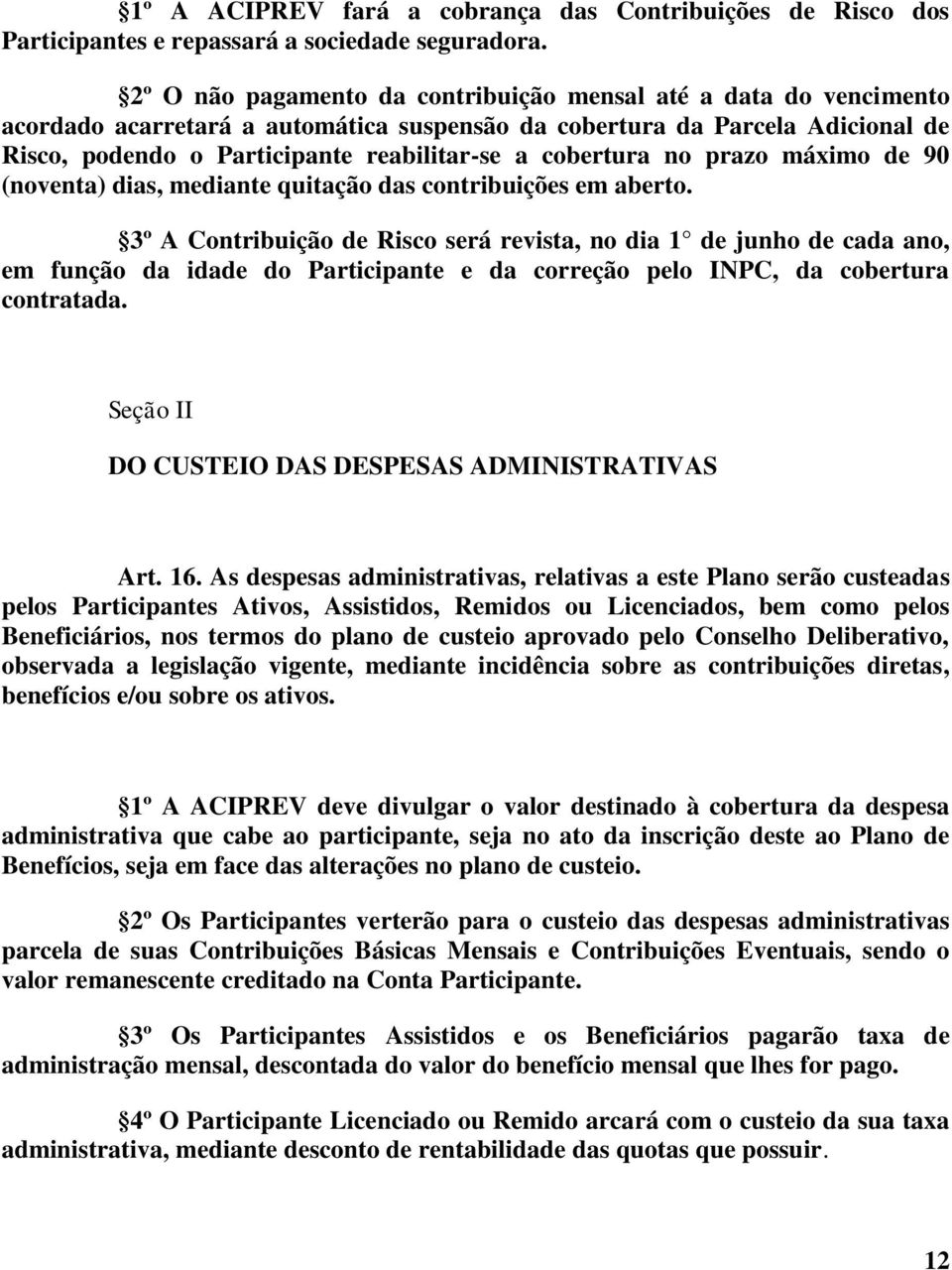 cobertura no prazo máximo de 90 (noventa) dias, mediante quitação das contribuições em aberto.