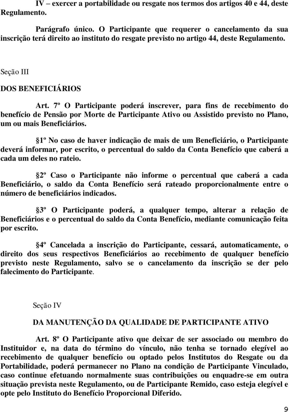 7º O Participante poderá inscrever, para fins de recebimento do benefício de Pensão por Morte de Participante Ativo ou Assistido previsto no Plano, um ou mais Beneficiários.