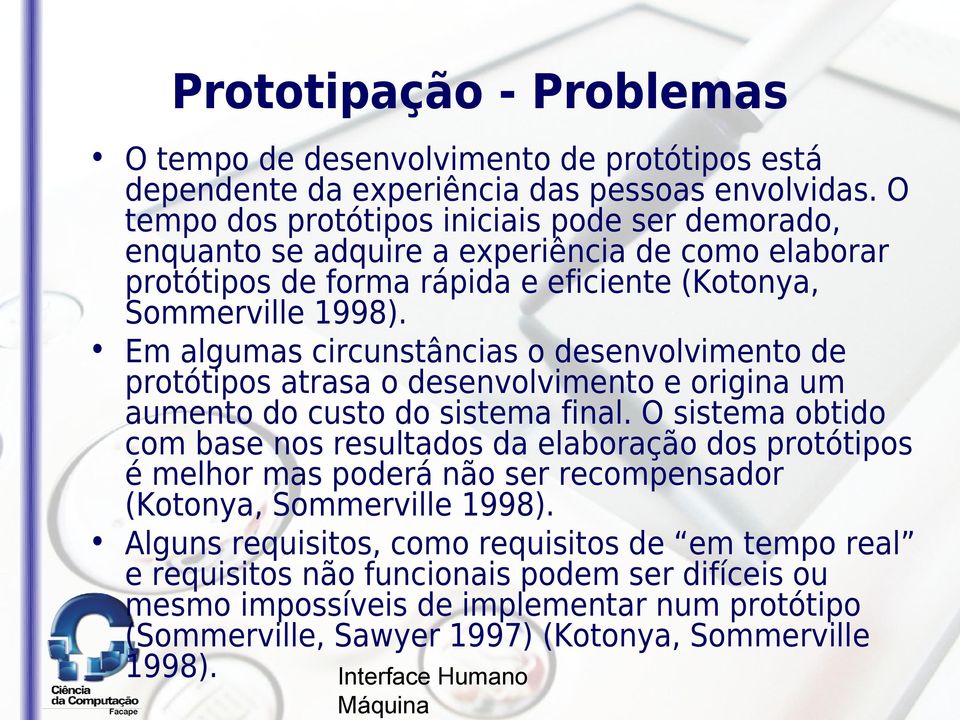 Em algumas circunstâncias o desenvolvimento de protótipos atrasa o desenvolvimento e origina um aumento do custo do sistema final.