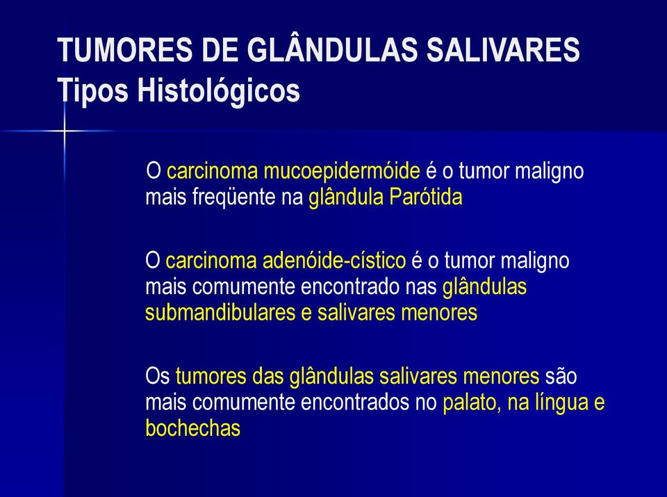 encontrado nas glândulas submandibulares e salivares menores Os tumores das