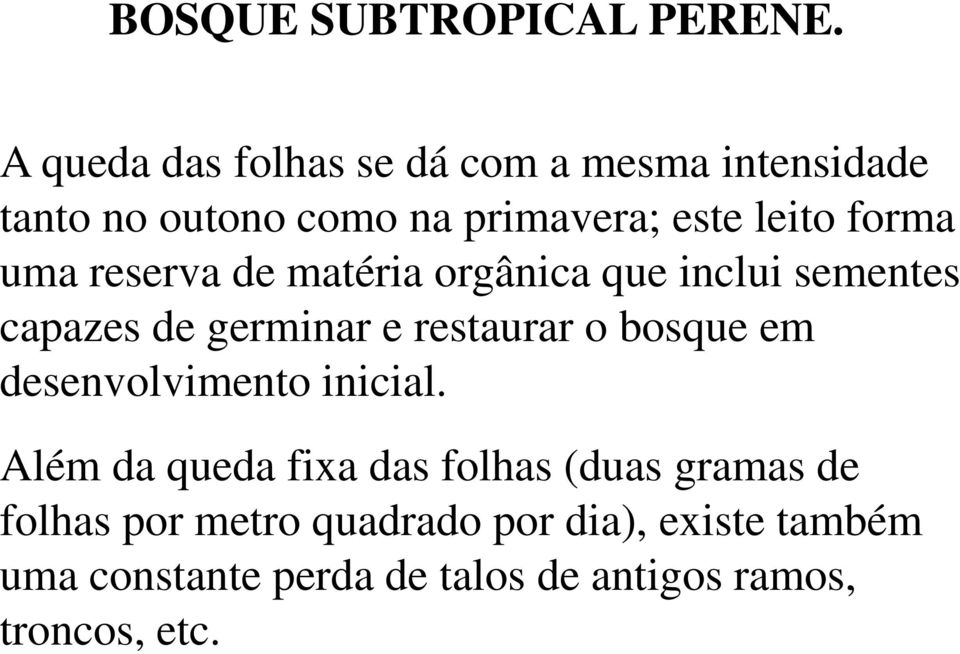 uma reserva de matéria orgânica que inclui sementes capazes de germinar e restaurar o bosque em