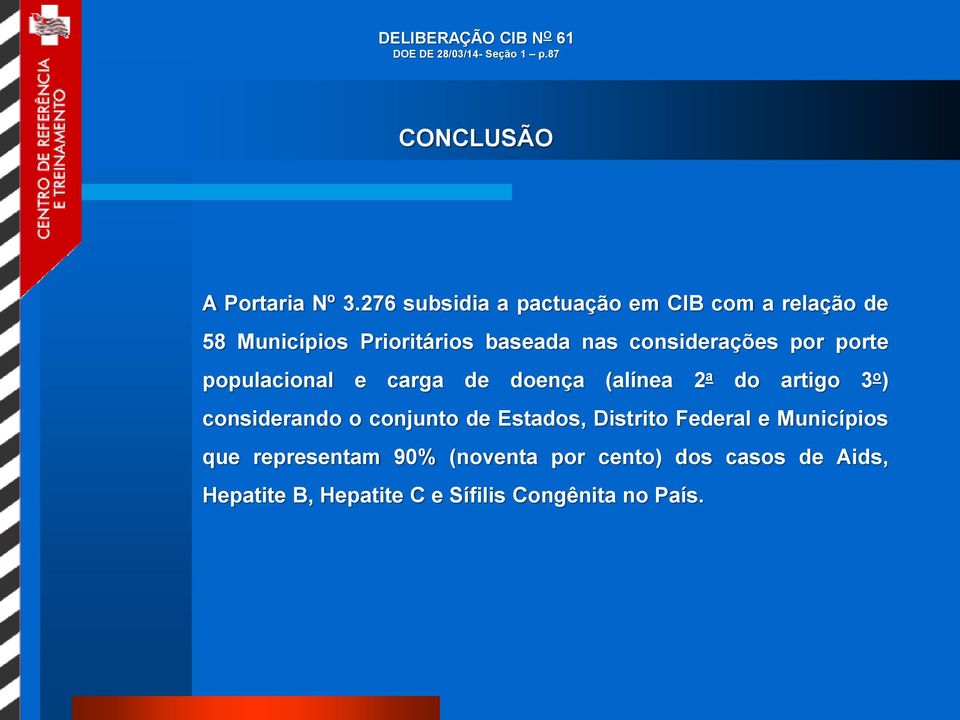 porte populacional e carga de doença (alínea 2 a do artigo 3 o ) considerando o conjunto de Estados,